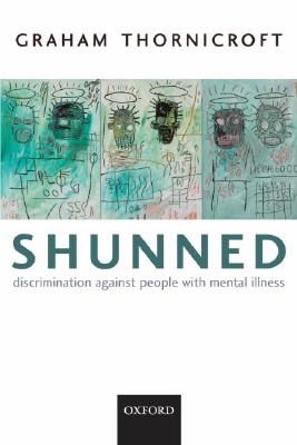 Shunned: Discrimination Against People with Mental Illness - Thornicroft, Graham