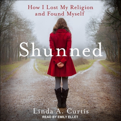 Shunned: How I Lost My Religion and Found Myself - Ellet, Emily (Read by), and Curtis, Linda A