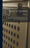 Shut it Down!: A College in Crisis: San Francisco State College, October 1968-April 1969: A Report to the National Commission on the Causes and Prevention of Violence