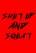 Shut Up And Squat: Workout Journal For Everyone, Workout For Teens, Workout for Seniors, Workout For Men, Great for Workout Motivation - 6x9 Inches 110 Pages