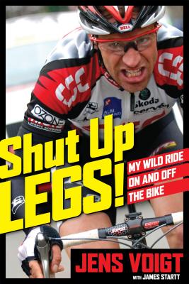 Shut Up, Legs!: My Wild Ride on and Off the Bike - Voigt, Jens, and Startt, James