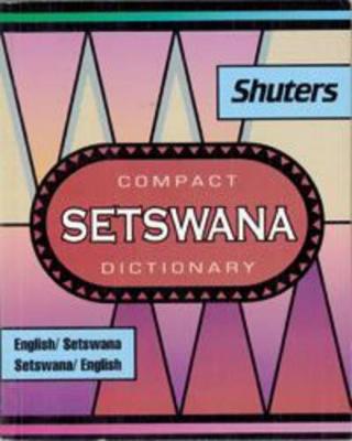 Shuter's Compact Setswana Dictionary: English-Setswana and Setswana-English - Dent, G.R., and Nyembezi, C.L.S.