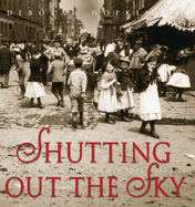 Shutting Out the Sky: Life in the Tenements of New York 1880-1924
