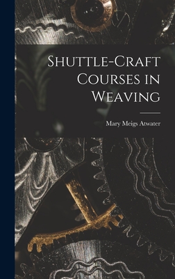 Shuttle-craft Courses in Weaving - Atwater, Mary Meigs