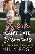 Shy Girls Can't Date Billionaires: YA Enemies-to-Lovers Billionaire Sweet Romance