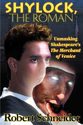 Shylock, the Roman: Unmasking Shakespeare's the Merchant of Venice - Schneider, Robert