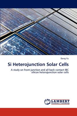 Si Heterojunction Solar Cells - Xu, Dong, and Xu Dong