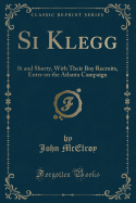 Si Klegg: Si and Shorty, with Their Boy Recruits, Enter on the Atlanta Campaign (Classic Reprint)