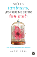 Si ?l Es Tan Bueno, ?por Qu? Me Siento Tan Mal?