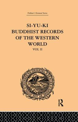 Si-Yu-Ki: Buddhist Records of the Western World: Translated from the Chinese of Hiuen Tsiang (A.D. 629): Volume II - Beal, Samuel