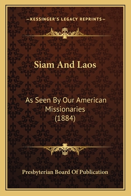 Siam and Laos: As Seen by Our American Missionaries (1884) - Presbyterian Board of Publication