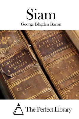 Siam - The Perfect Library (Editor), and Bacon, George Blagden