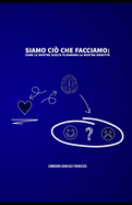 Siamo ci? che facciamo: Come le nostre scelte plasmano la nostra identit?