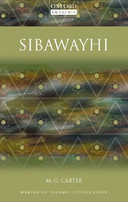 Sibawayhi: Makers of Islamic Civilization - Carter, Michael G, Dr.