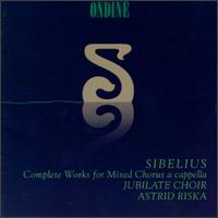 Sibelius: Works For Mixed Chorus A Cappella - Juha Kotilainen (baritone); Monica Groop (mezzo-soprano); Jubilate Choir (choir, chorus); Astrid Riska (conductor)