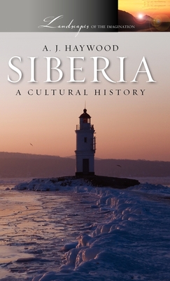 Siberia: A Cultural History - Haywood, A J