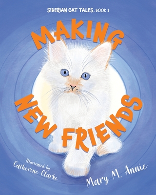 Siberian Cat Tales: Making New Friends - Annie, Mary M