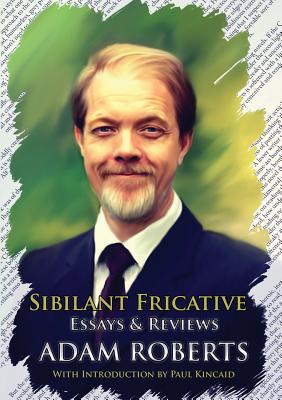 Sibilant Fricative: Essays and Reviews - Roberts, Adam