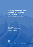 Sibling Relations and Gender in the Early Modern World: Sisters, Brothers and Others