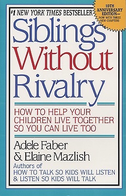Siblings Without Rivalry - Faber, Adele, and Mazlish, Elaine