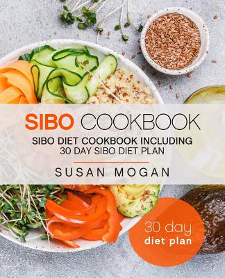 Sibo Cookbook: Sibo Diet Cookbook Including 30 Day Sibo Diet Plan by ...