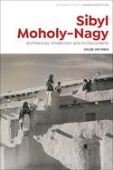 Sibyl Moholy-Nagy: Architecture, Modernism and its Discontents
