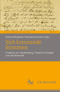 Sich Kreuzende Stimmen: Friedrich Von Hardenberg, Friedrich Schlegel Und Die Romantik
