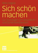 Sich Schn Machen: Zur Soziologie Von Geschlecht Und Schnheitshandeln