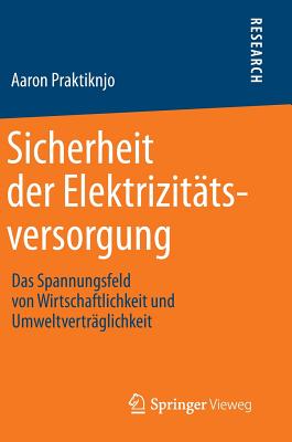 Sicherheit Der Elektrizitatsversorgung: Das Spannungsfeld Von Wirtschaftlichkeit Und Umweltvertraglichkeit - Praktiknjo, Aaron