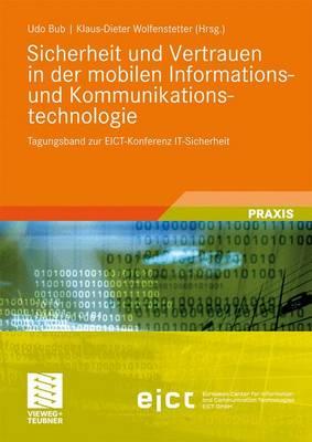 Sicherheit Und Vertrauen in Der Mobilen Informations- Und Kommunikationstechnologie: Tagungsband Zur Eict-Konferenz It-Sicherheit - Bub, Udo (Editor), and Wolfenstetter, Klaus-Dieter (Editor)