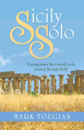Sicily Solo: A Young Man's Three Month Solo Journey Through Sicily