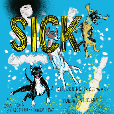 Sick: A Disturbing Dictionary for Turbulent Times - Cronin, Isaac, and Riley, Elizabeth