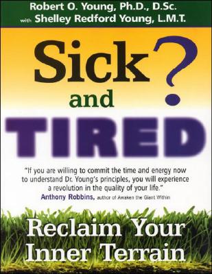 Sick and Tired? - Young, Robert O, PH.D., and Young, Shelley Redford