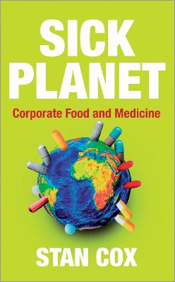 Sick Planet: Corporate Food and Medicine - Cox, Stan