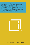 Sickness and Medical Care Among the Rural Population in a Petroleum Producing Area of Arkansas