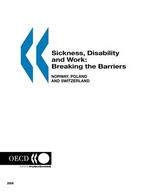 Sickness, Disability and Work: Breaking the Barriers (Vol. 1): Norway, Poland and Switzerland - Oecd Published by Oecd Publishing