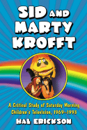 Sid and Marty Krofft: A Critical Study of Saturday Morning Children's Television, 1969-1993 - Erickson, Hal