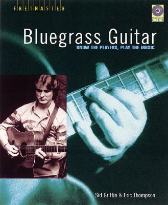 Sid Griffin/Eric Thompson: Bluegrass Guitar - Know The Players, Play The Music - Griffin, Sid, and Thomson, Eric