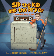 Sid the Kid and the Dryer: A Story about Sidney Crosby