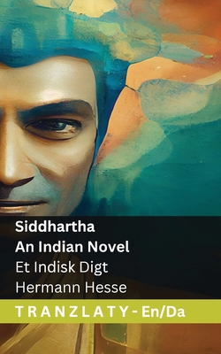 Siddhartha - An Indian Novel / Et Indisk Digt: Tranzlaty English Dansk - Hesse, Hermann, and Tranzlaty (Translated by)