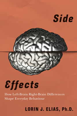 Side Effects: How Left-Brain Right-Brain Differences Shape Everyday Behaviour - Elias, Lorin J