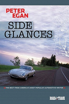 Side Glances: The Best from America's Most Popular Automotive Writer - Egan, Peter