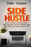 Side Hustle: Como come?ar um Side Hustle; ganhe mais $1000 por m?s sem deixar seu trabalho de 9 a 5