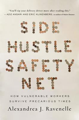 Side Hustle Safety Net: How Vulnerable Workers Survive Precarious Times - Ravenelle, Alexandrea J