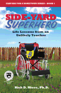 Side-Yard Superhero: Life Lessons from an Unlikely Teacher