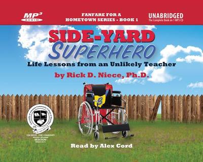 Side-Yard Superhero: Life Lessons from an Unlikely Teacher - Niece Ph D, Rick