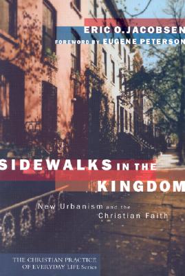 Sidewalks in the Kingdom: New Urbanism and the Christian Faith - Jacobsen, Eric O, and Peterson, Eugene H (Foreword by)