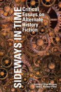 Sideways in Time: Critical Essays on Alternate History Fiction