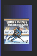 Sidney Crosby: Crosby's Coolest Plays- The Ice hero A Biography Book for Kids