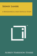 Sidney Lanier: A Biographical and Critical Study